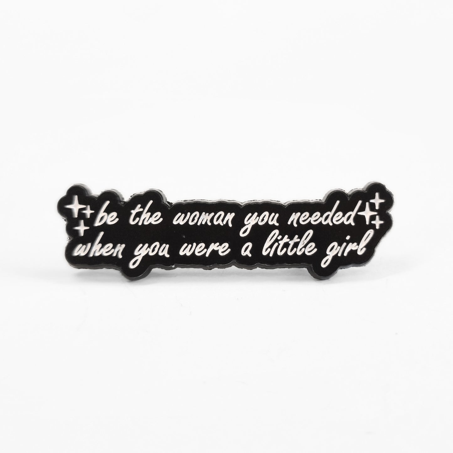 Be the Woman You Needed When You Were a Little Girl | Collectible Pin