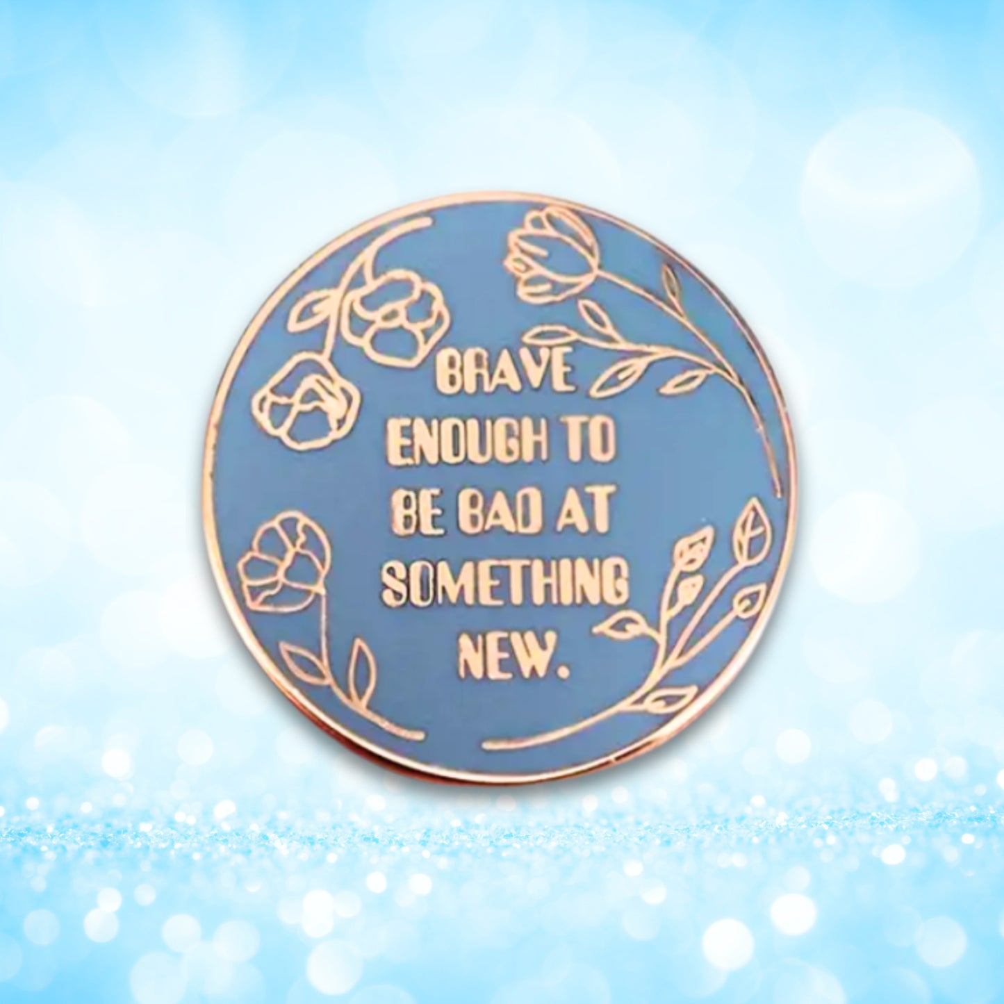 Brave Enough to Be Bad At Something New | Collectible Pin