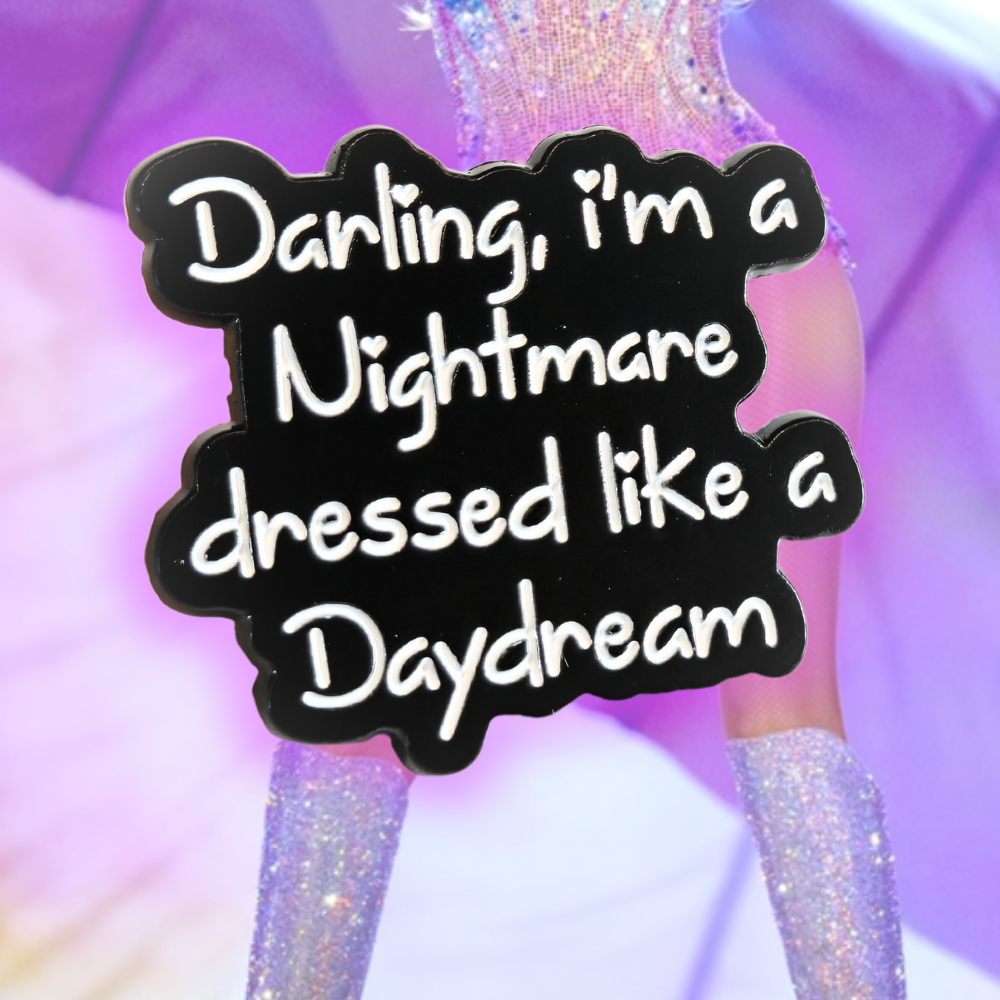 Darling I'm a Nightmare Dressed Like a Daydream | Collectible Pin