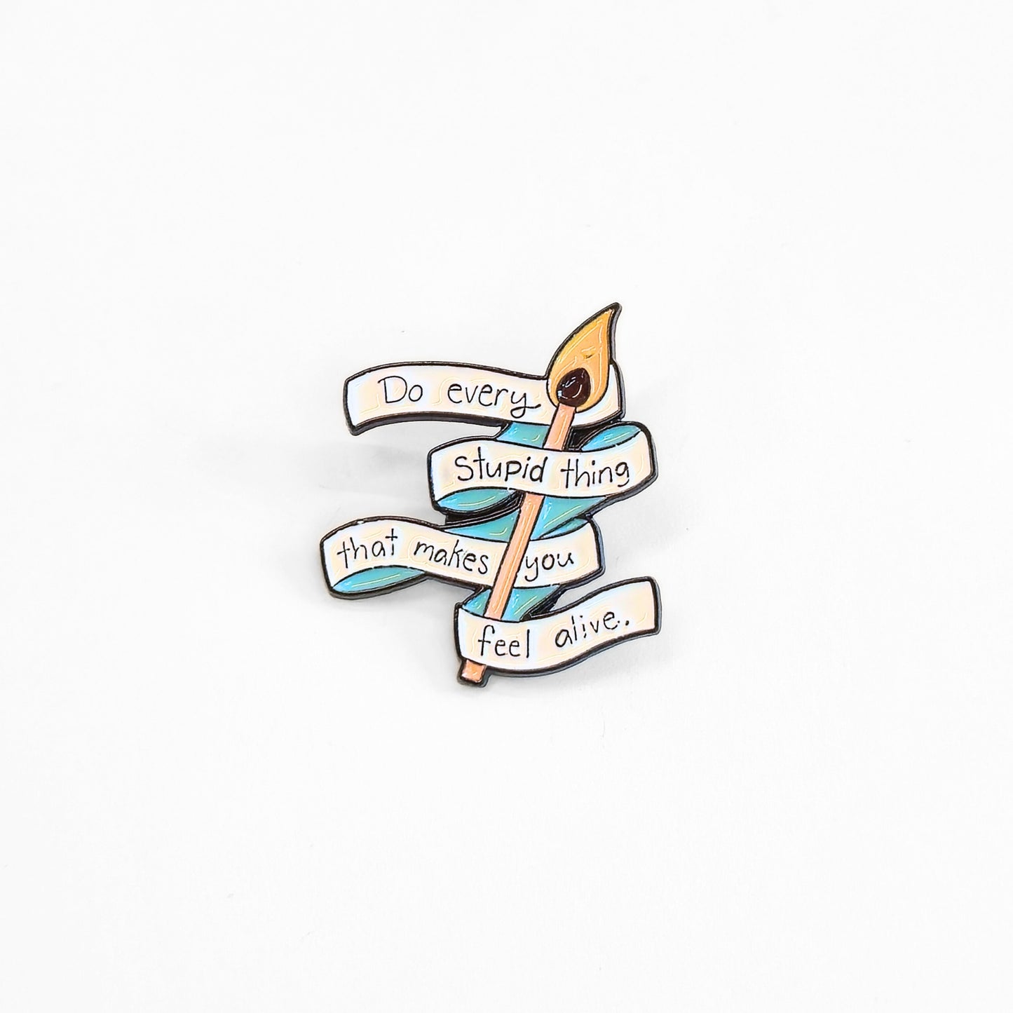 Do Every Stupid Thing That Makes You Feel Alive | Collectible Pin