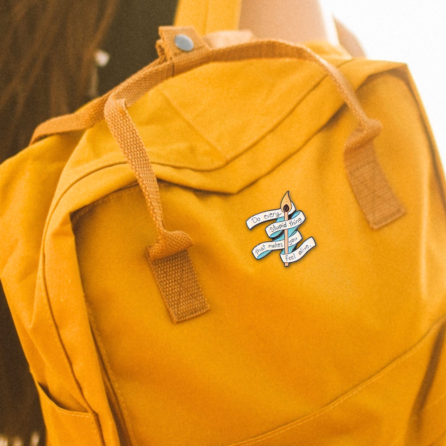 Do Every Stupid Thing That Makes You Feel Alive | Collectible Pin