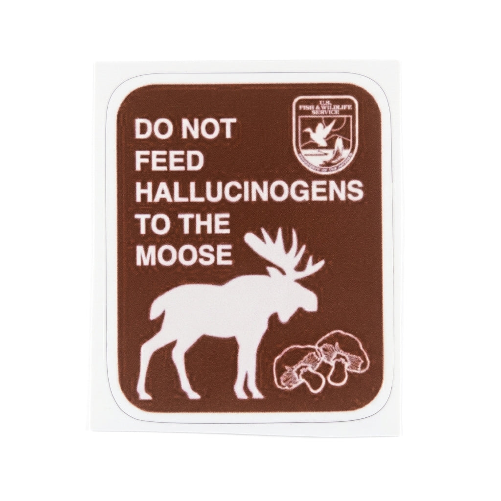 Do Not Feed Hallucinogens to the Moose | Vinyl Sticker