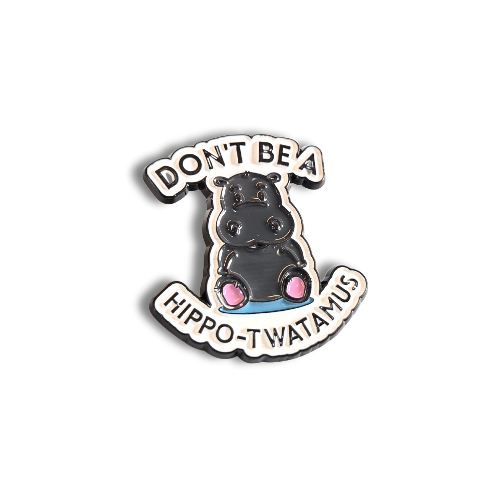 Don't Be a Hippo-Twatamus | Collectible Pin