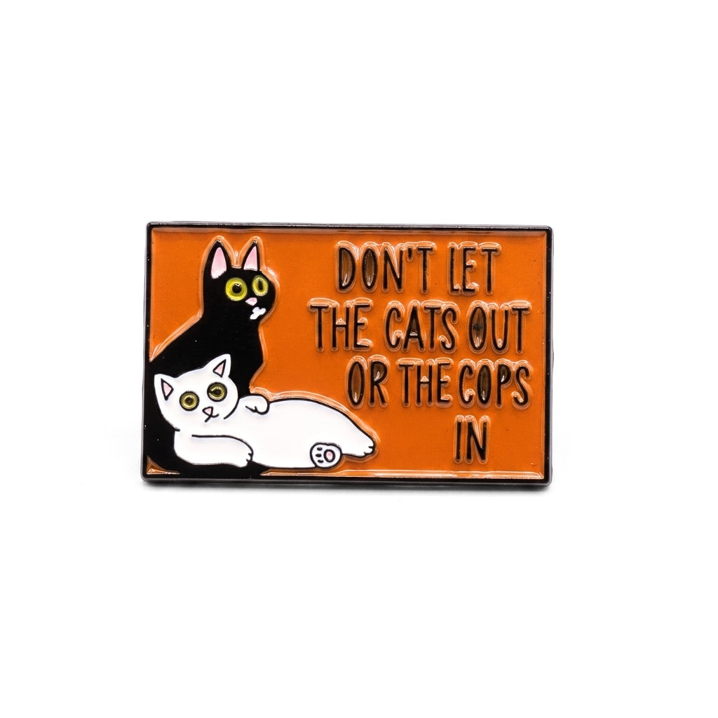 Don't Let the Cats Out or the Cops In | Collectible Pin