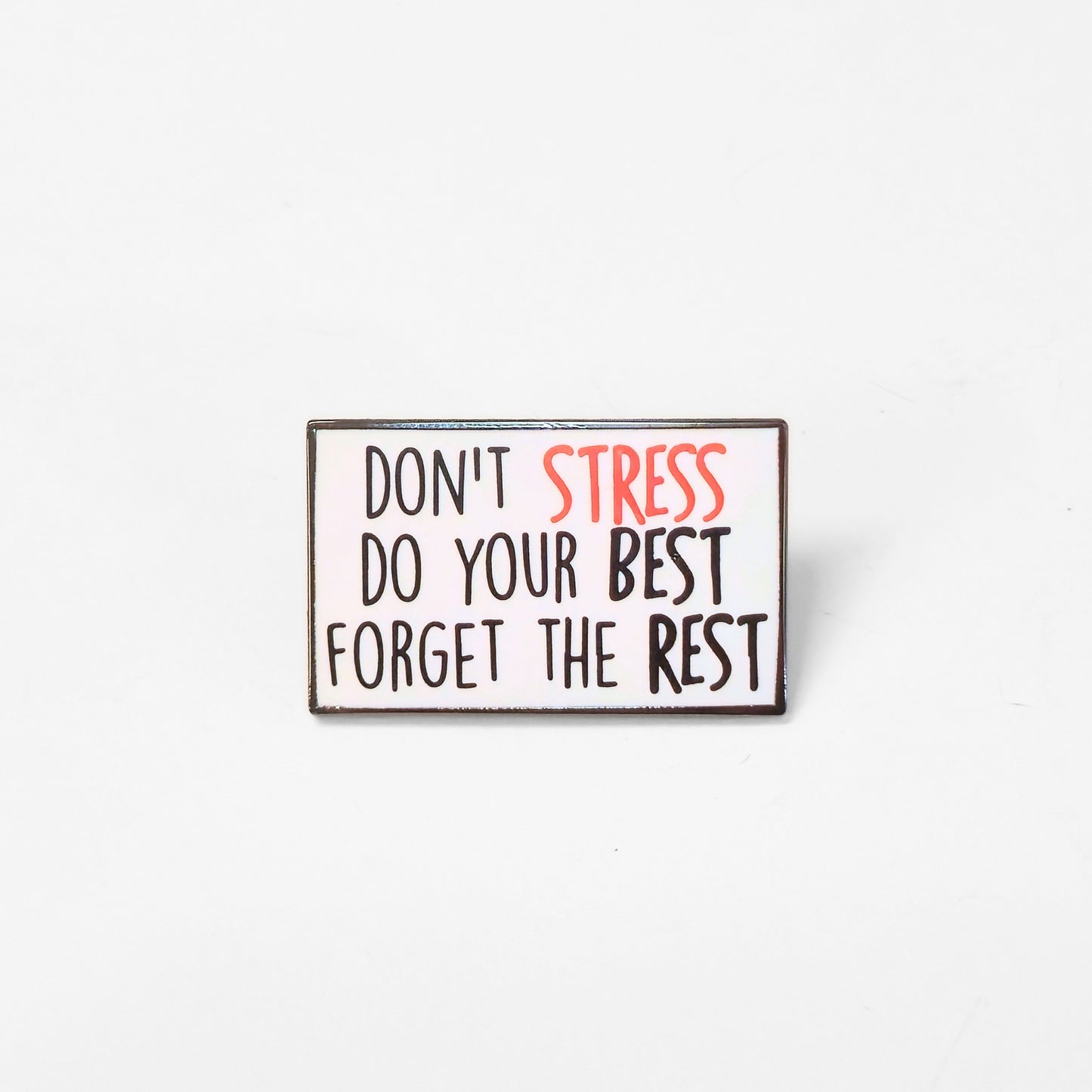 Don't Stress Do Your Best Forget the Rest | Collectible Pin