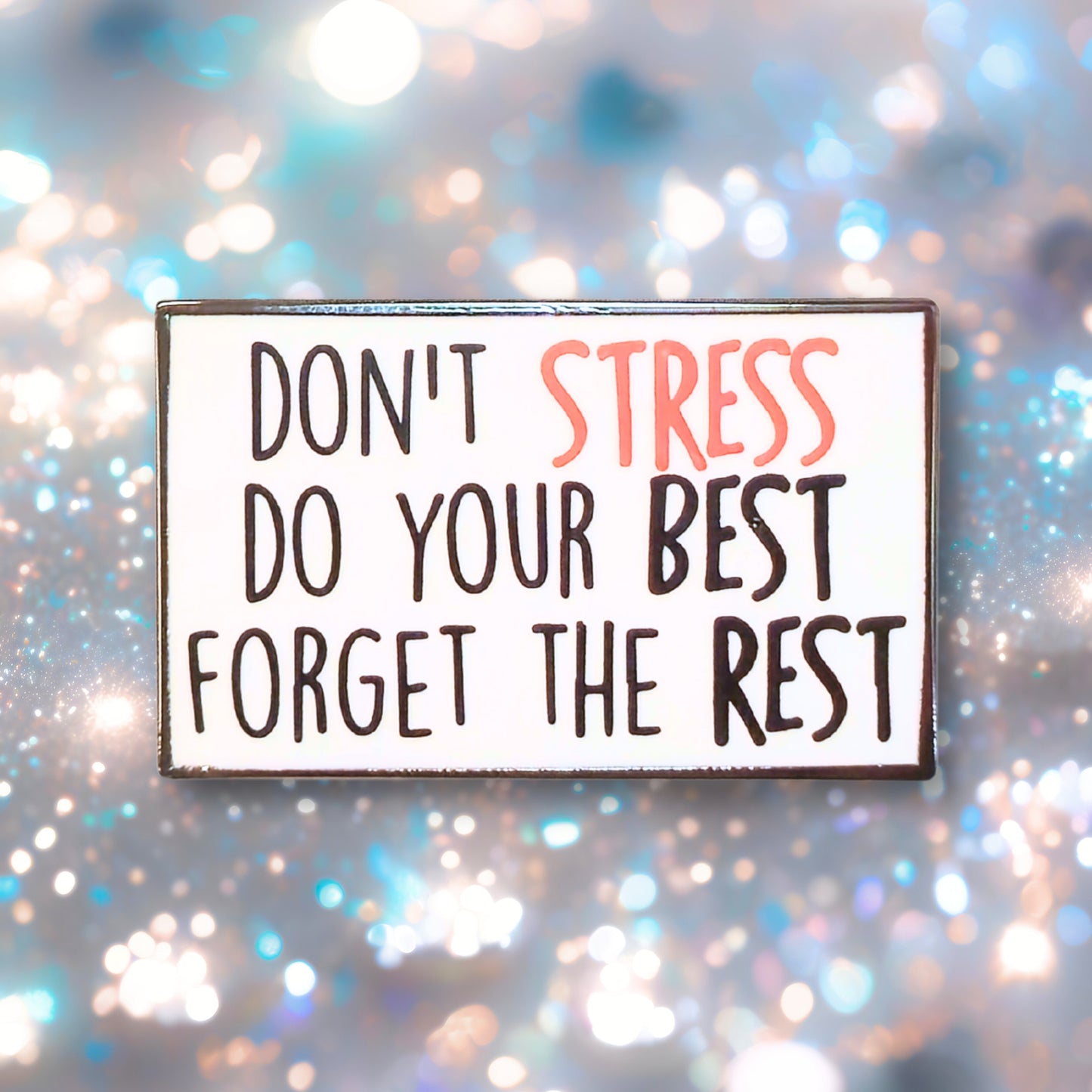 Don't Stress Do Your Best Forget the Rest | Collectible Pin