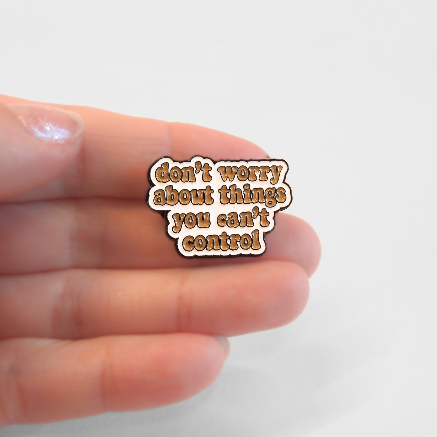 Don't Worry About Things You Can't Control | Collectible Pin