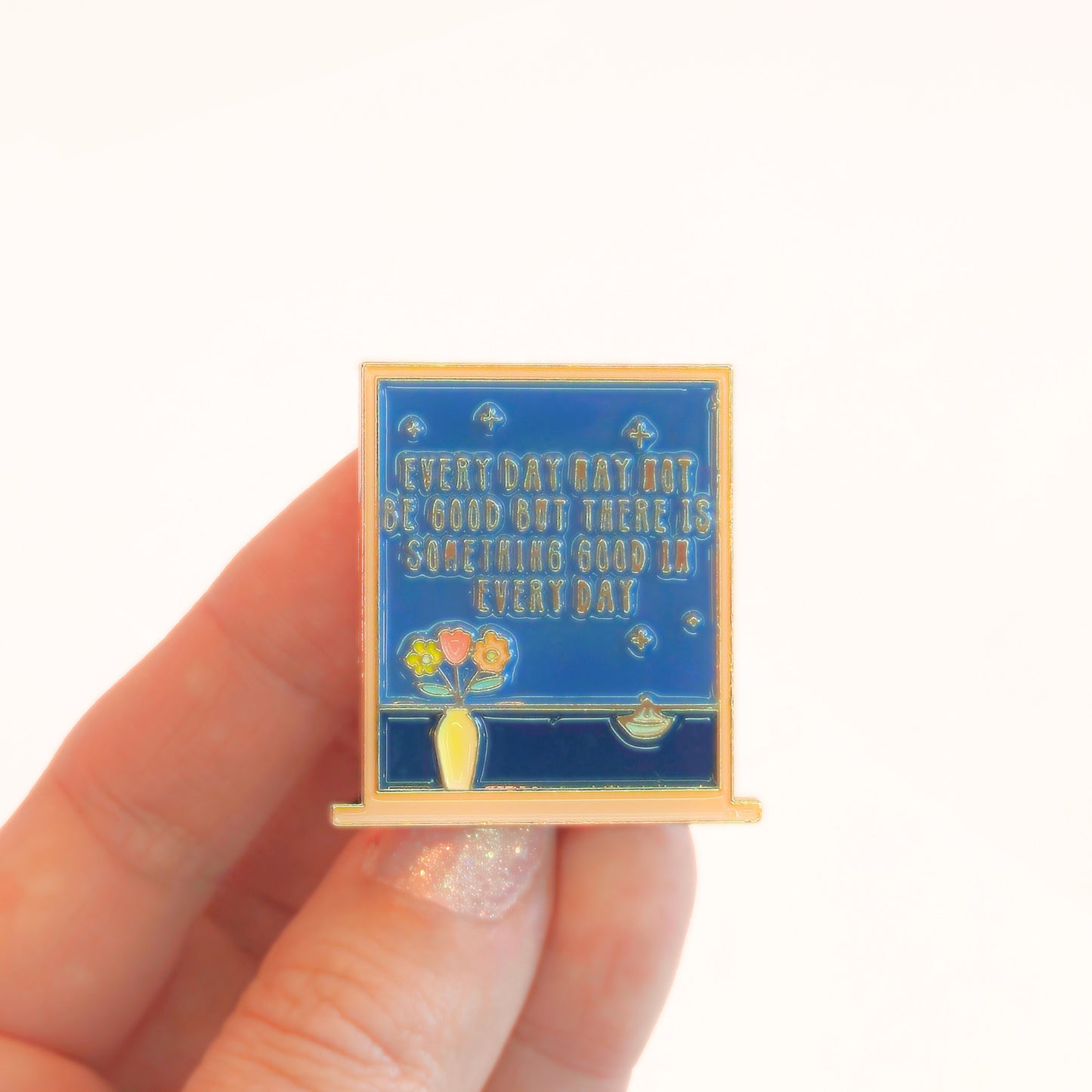 Every Day May Not Be Good But There Is Something Good In Every Day | Collectible Pin