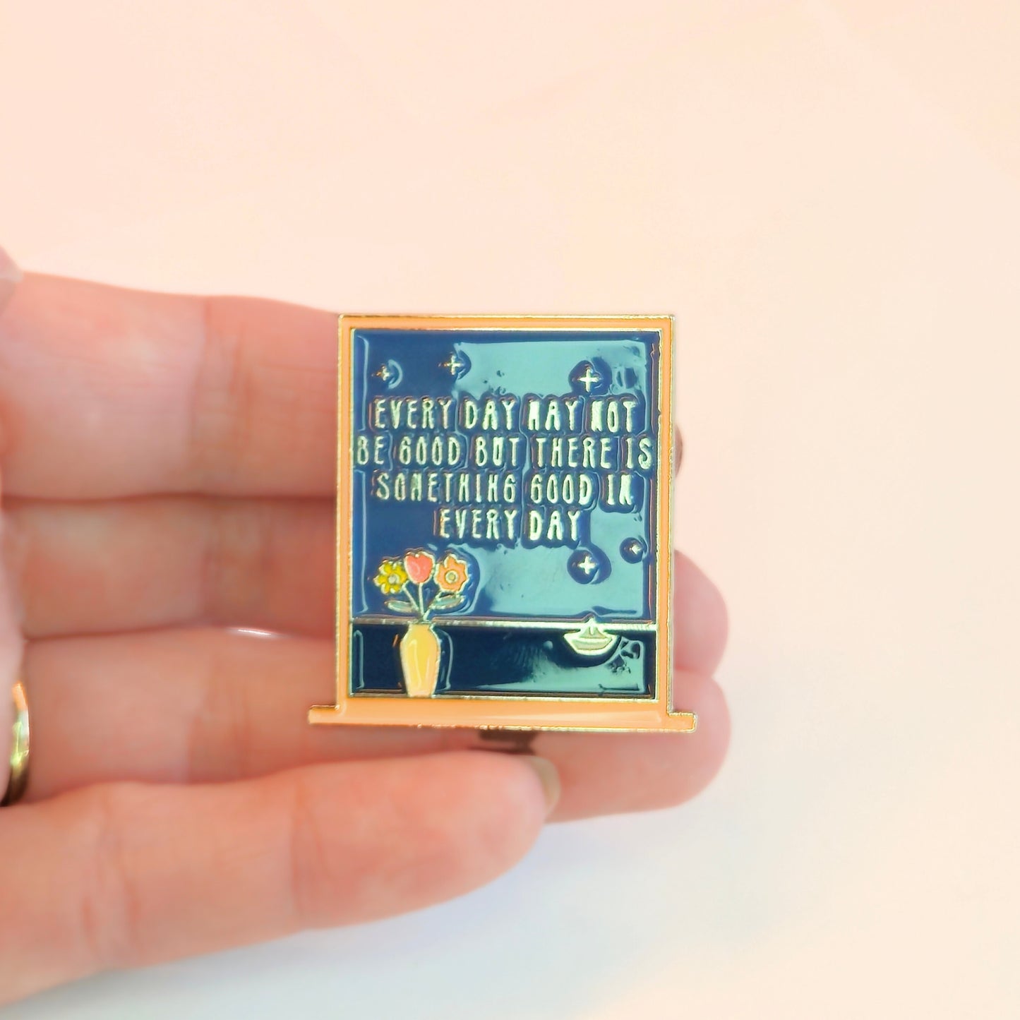Every Day May Not Be Good But There Is Something Good In Every Day | Collectible Pin