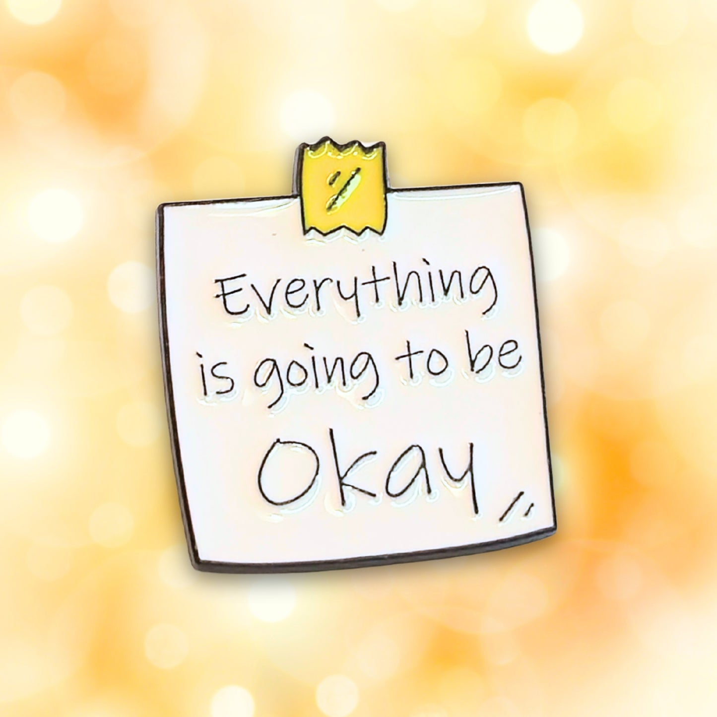 Everything Is Going To Be Okay | Collectible Pin