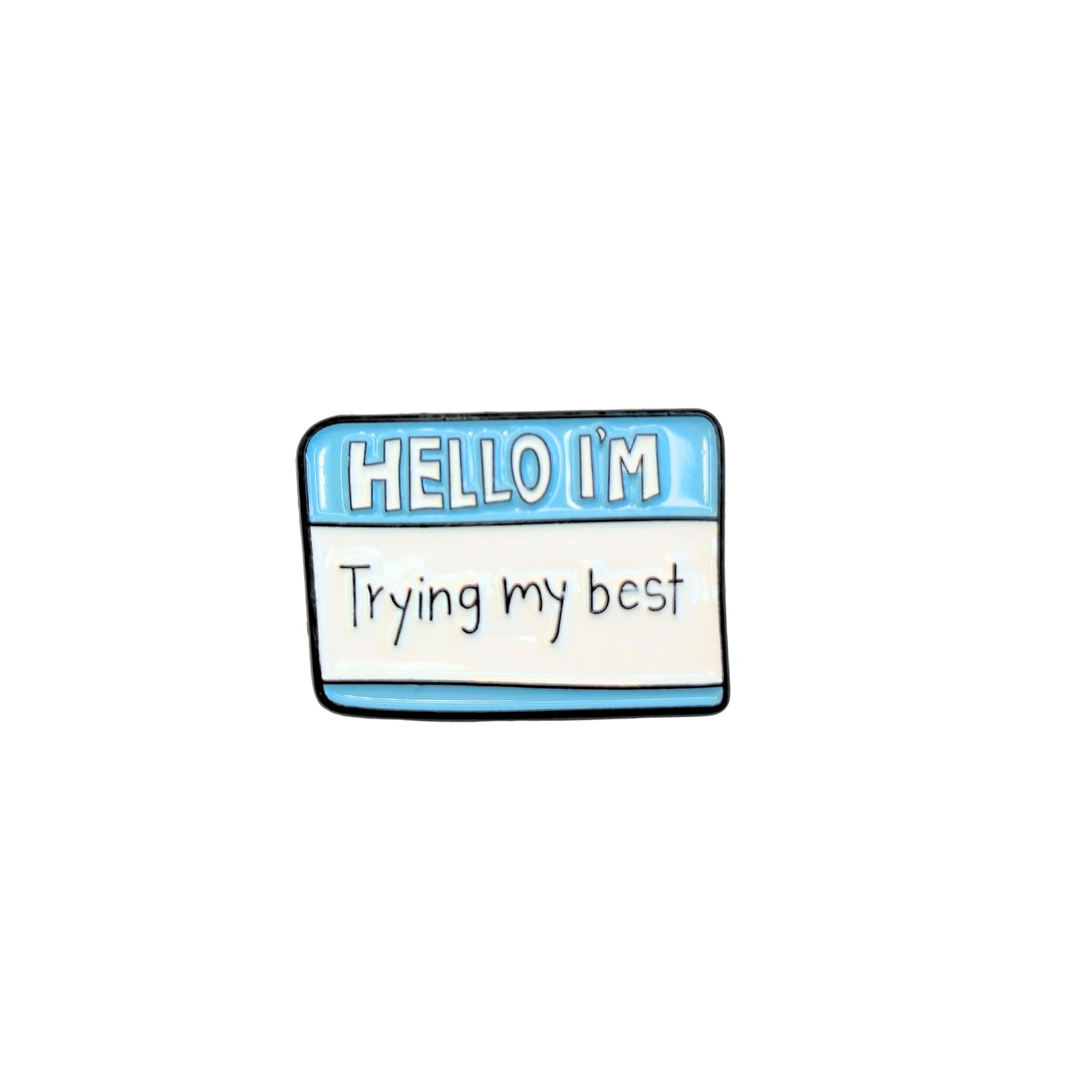 Hello I'm Trying My Best | Collectible Pin