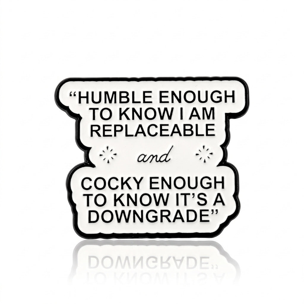 Humble Enough to Know I'm Replaceable | Collectible Pin