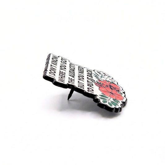 I Don't Know Where You Got the Audacity | Collectible Pin