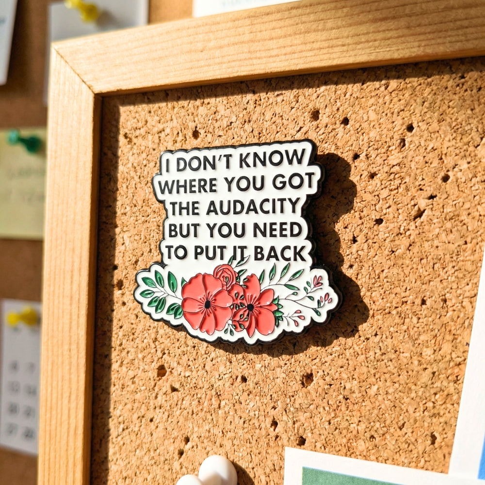 I Don't Know Where You Got the Audacity | Collectible Pin