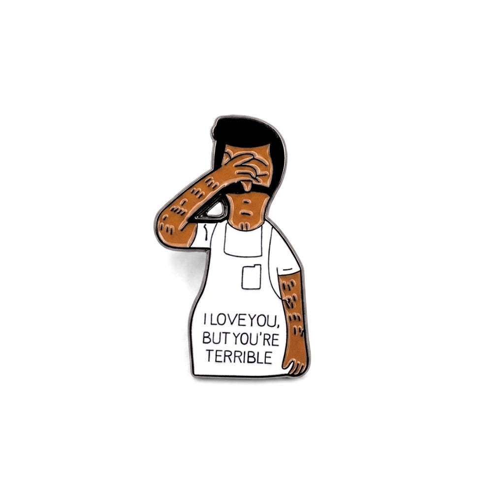 I Love You But You're Terrible | Collectible Pin