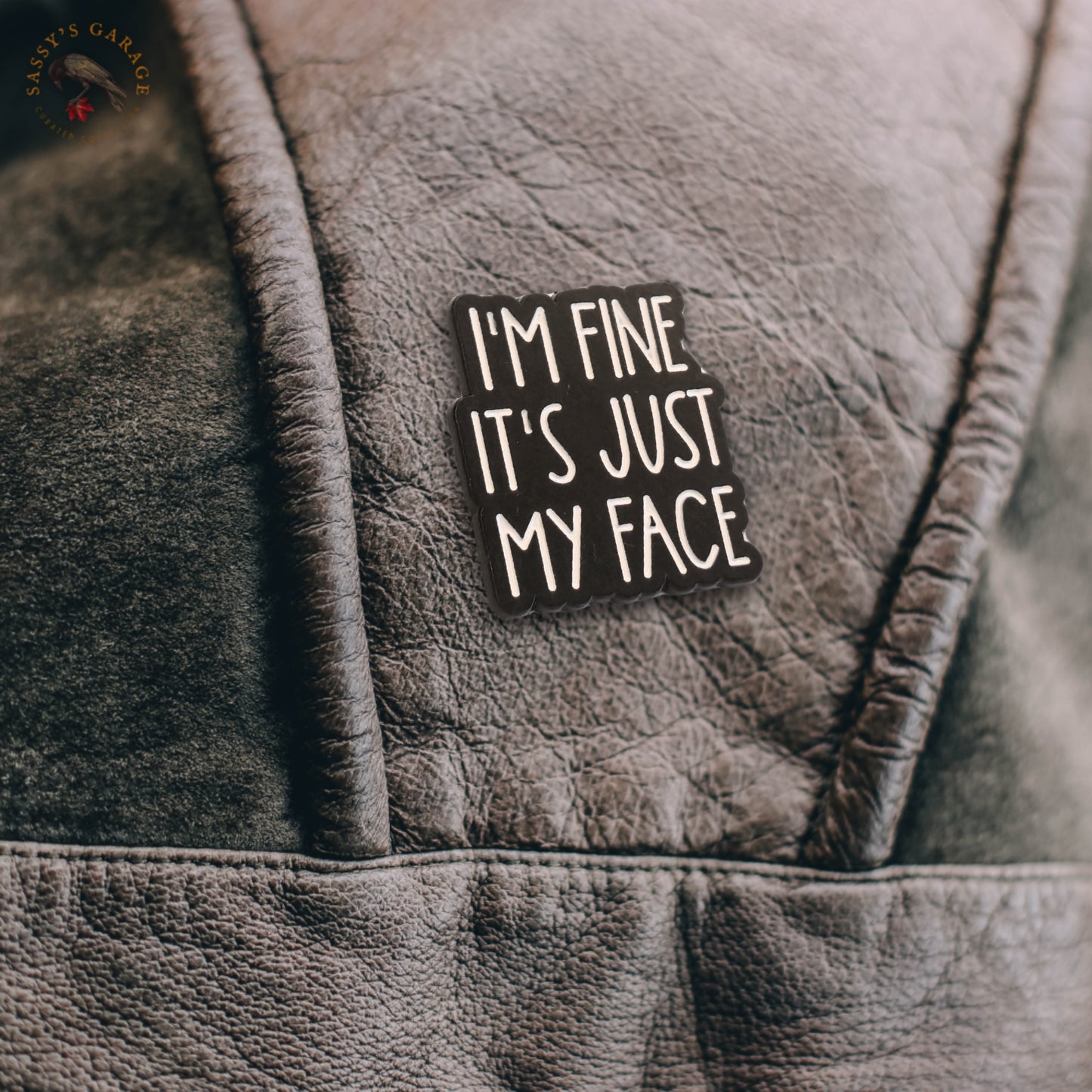 I'm Fine It's Just My Face | Collectible Pin