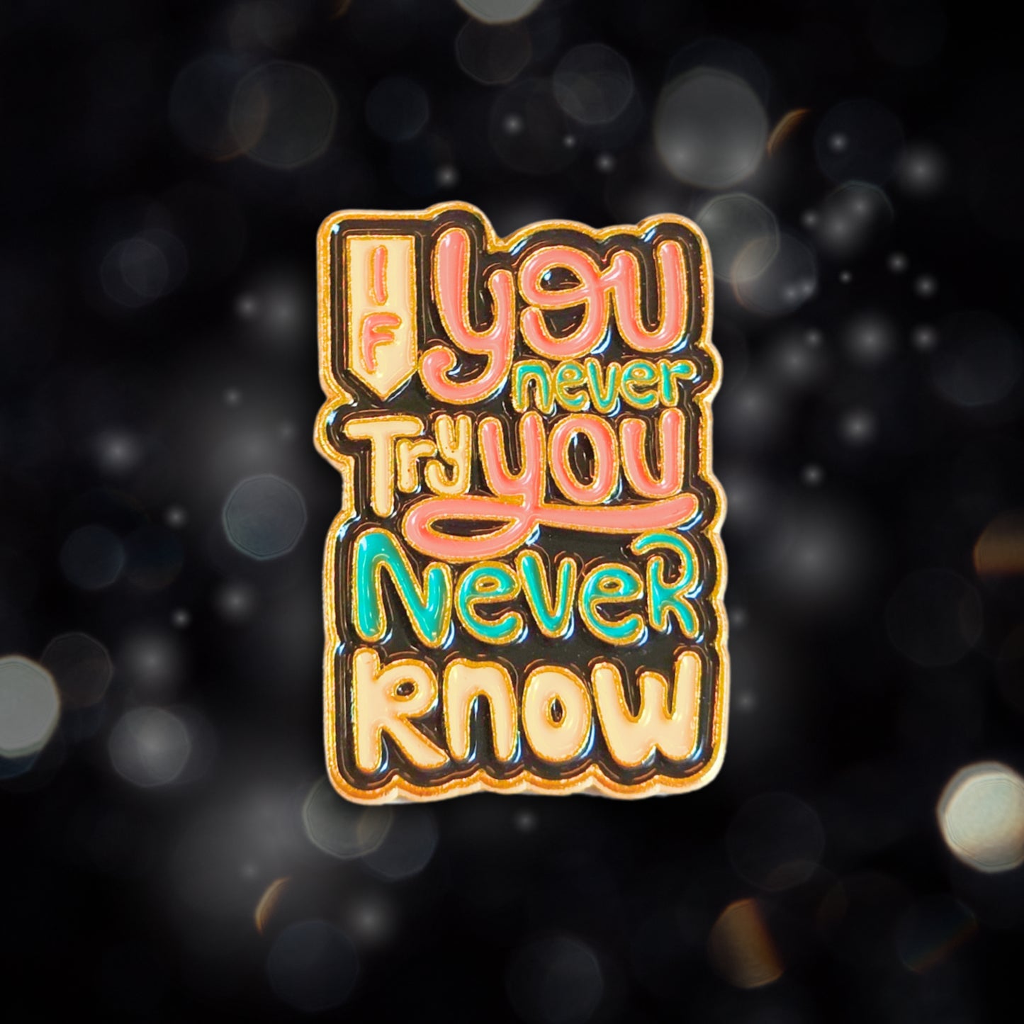 If You Never Try You Never Know | Collectible Pin