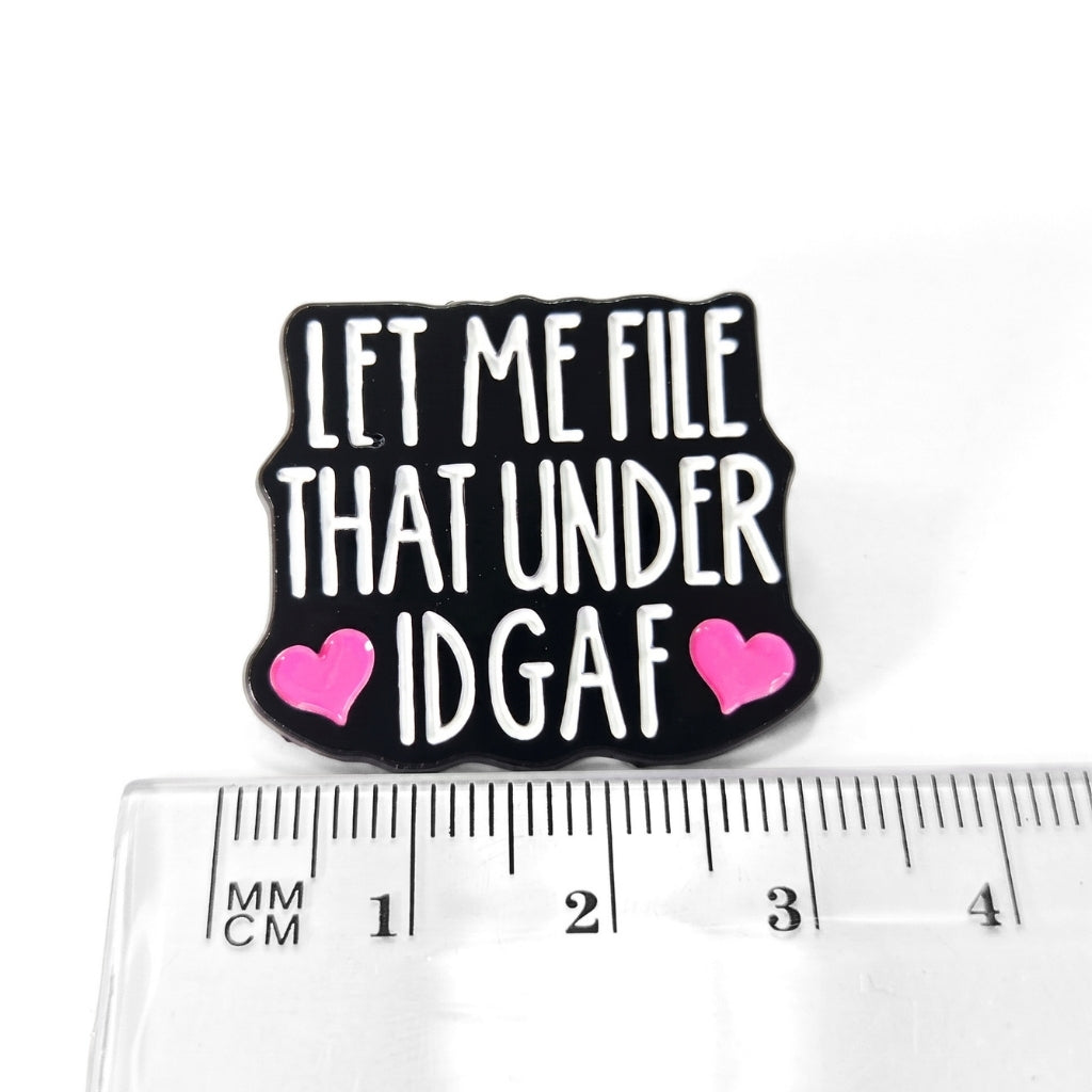 Let Me File That Under IDGAF | Collectible Pin