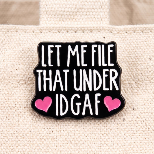Let Me File That Under IDGAF | Collectible Pin