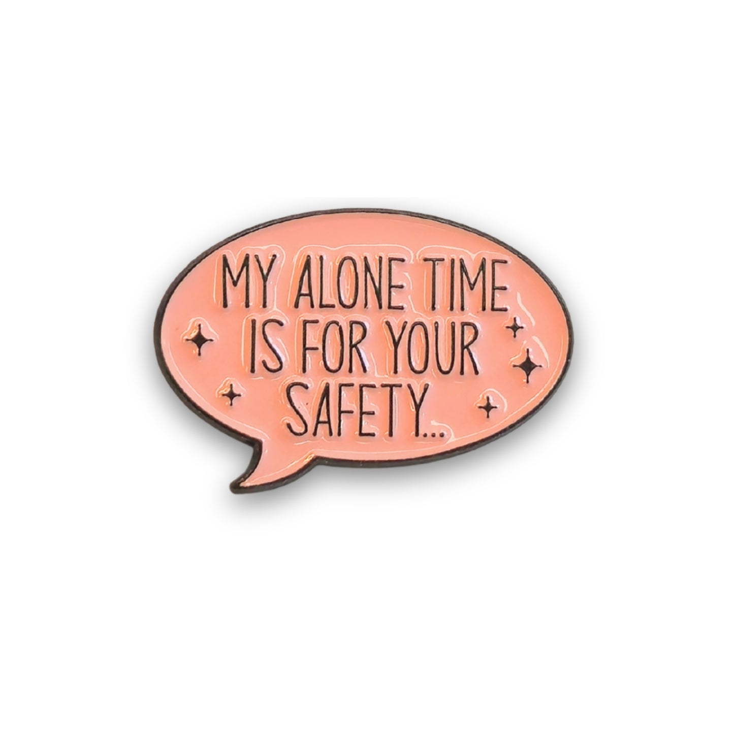 My Alone Time Is For Your Safety | Collectible Pin