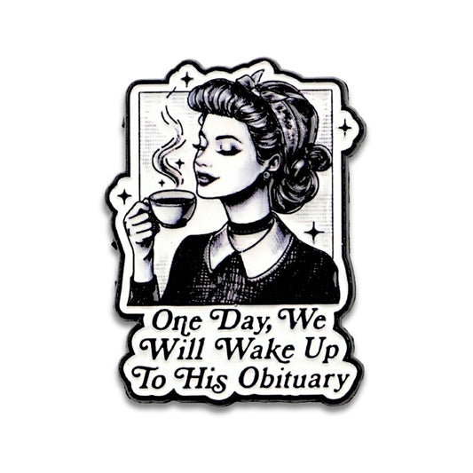 One Day We Will Wake Up to His Obituary | Collectible Pin