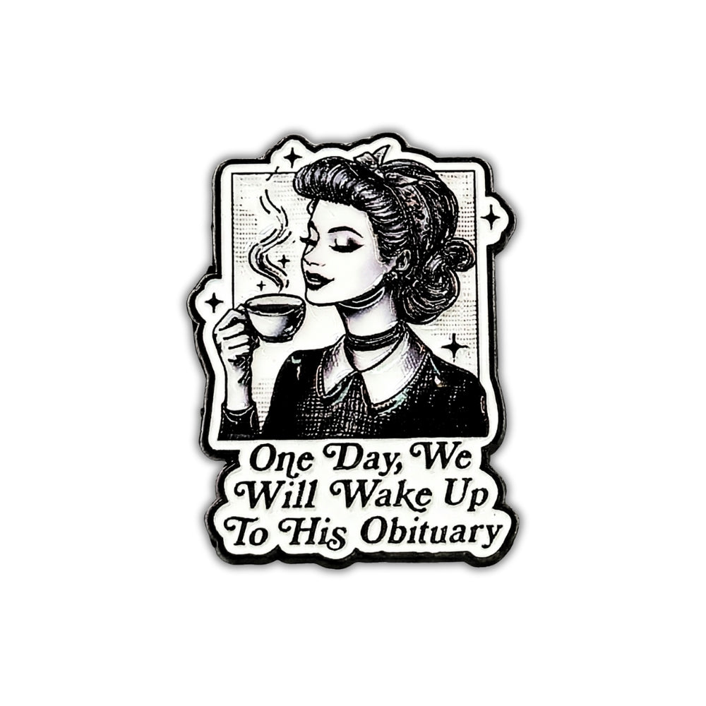 One Day We Will Wake Up to His Obituary | Collectible Pin