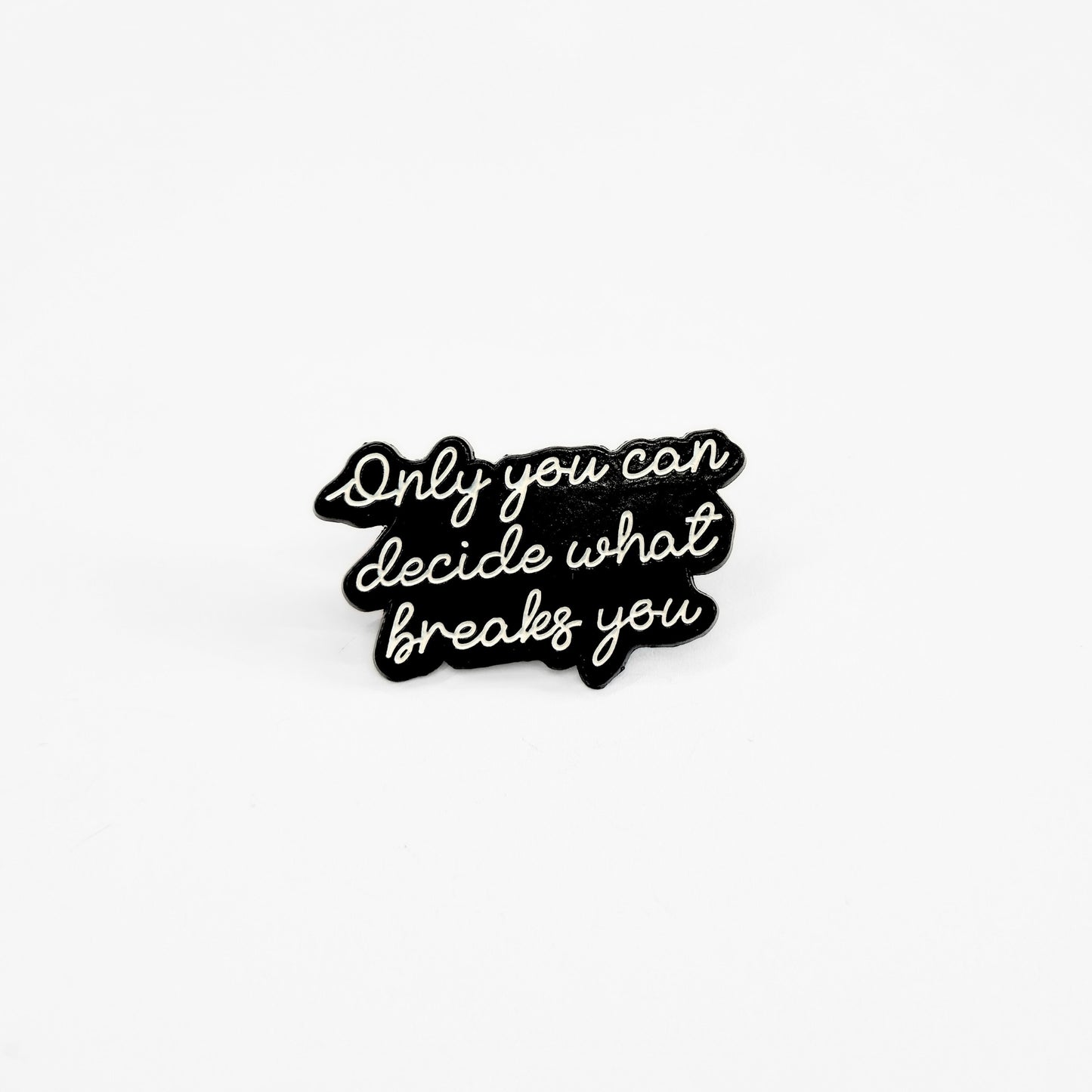 Only You Can Decide What Breaks You | Collectible Pin