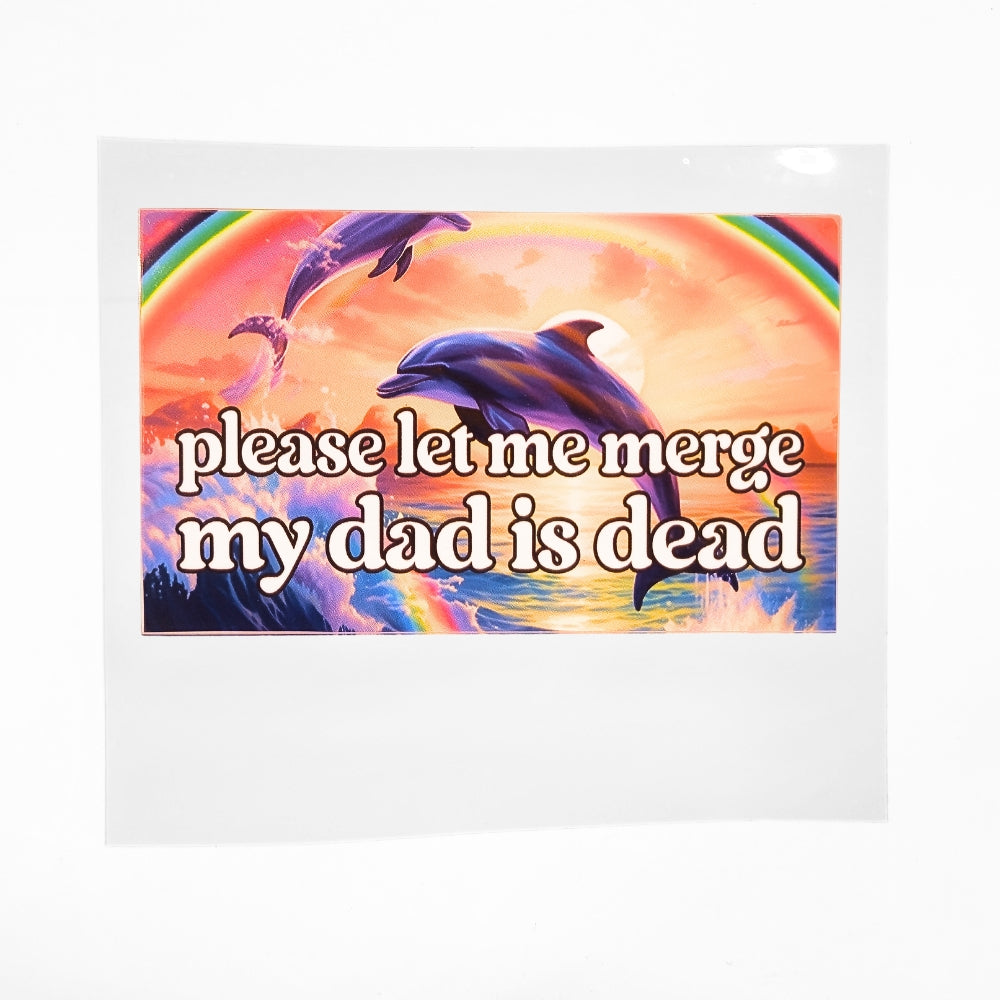 Please Let Me Merge My Dad Is Dead | Vinyl Sticker