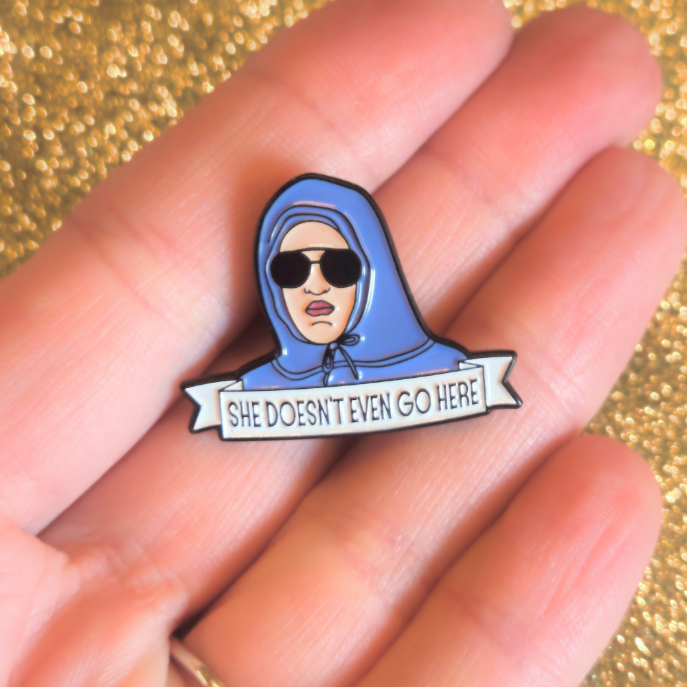 She Doesn't Even Go Here | Collectible Pin
