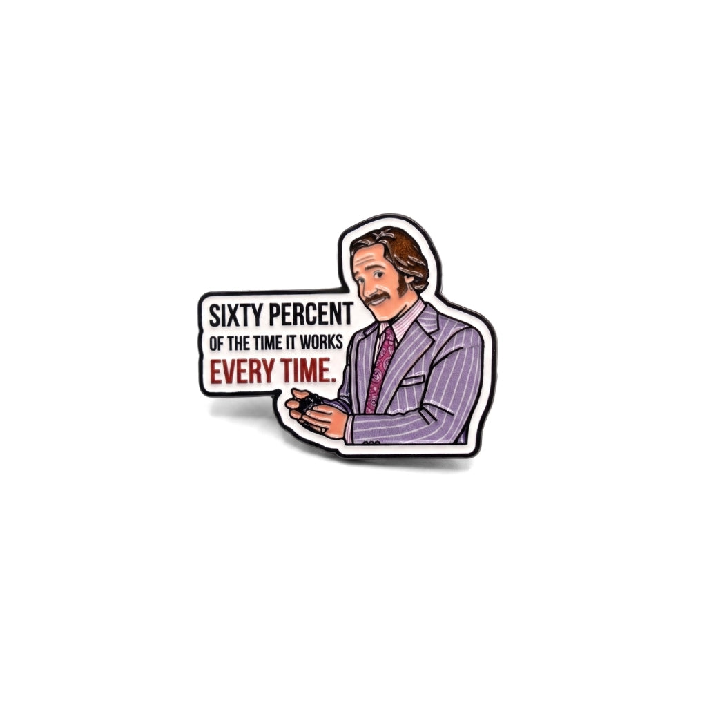 Sixty Percent of the Time It Works Every Time | Collectible Pin