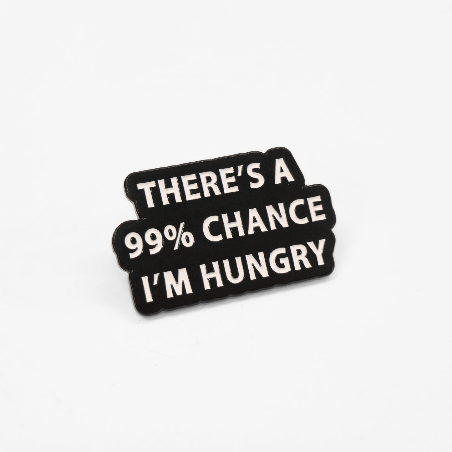 There's a 99% Chance I'm Hungry | Collectible Pin