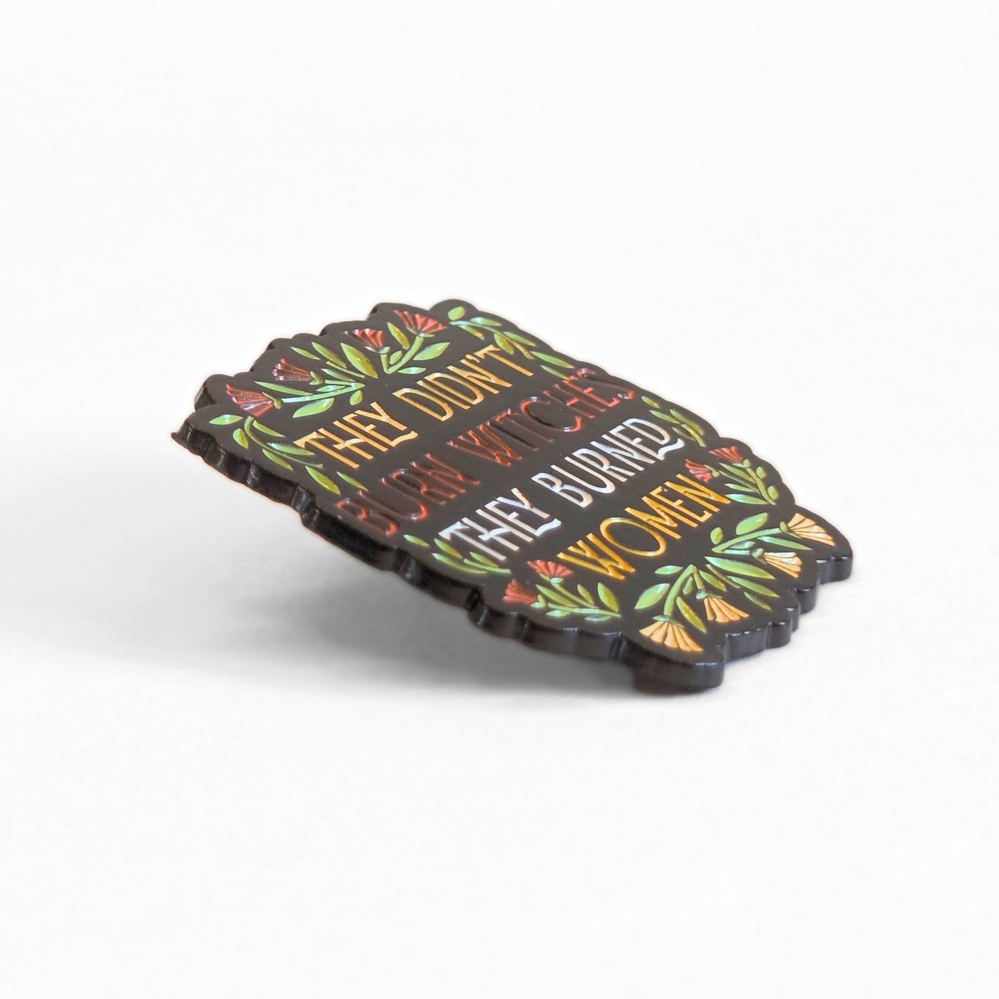They Didn't Burn Witches They Burned Women | Collectible Pin