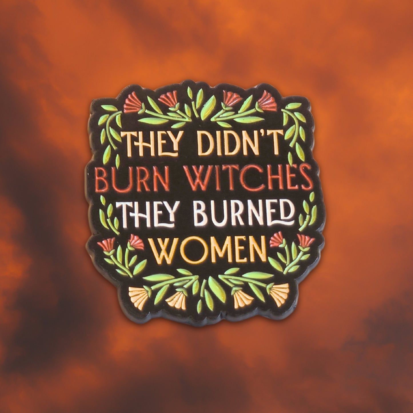 They Didn't Burn Witches They Burned Women | Collectible Pin