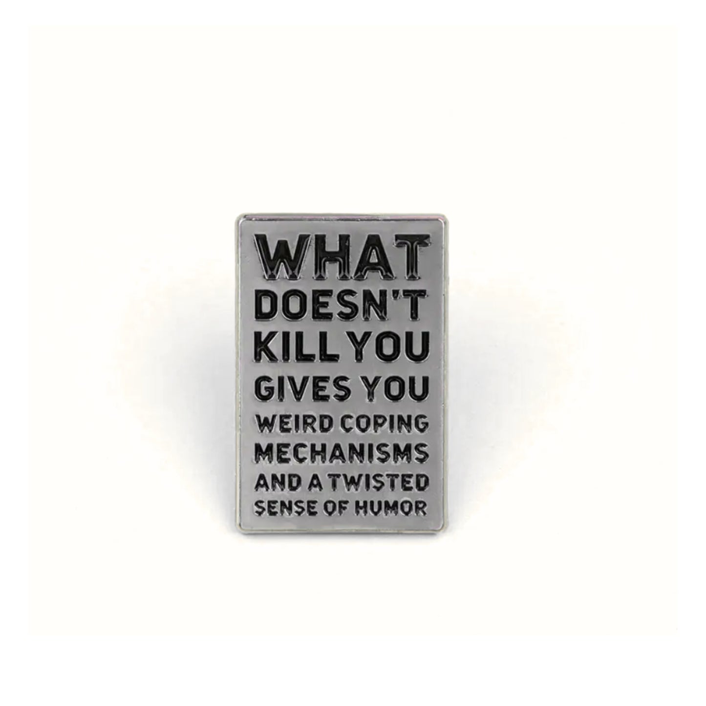 What Doesn't Kill You (Gives You Weird Coping Mechanisms) | Collectible Pin
