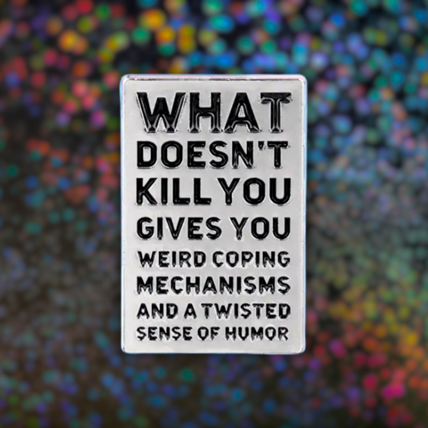 What Doesn't Kill You (Gives You Weird Coping Mechanisms) | Collectible Pin