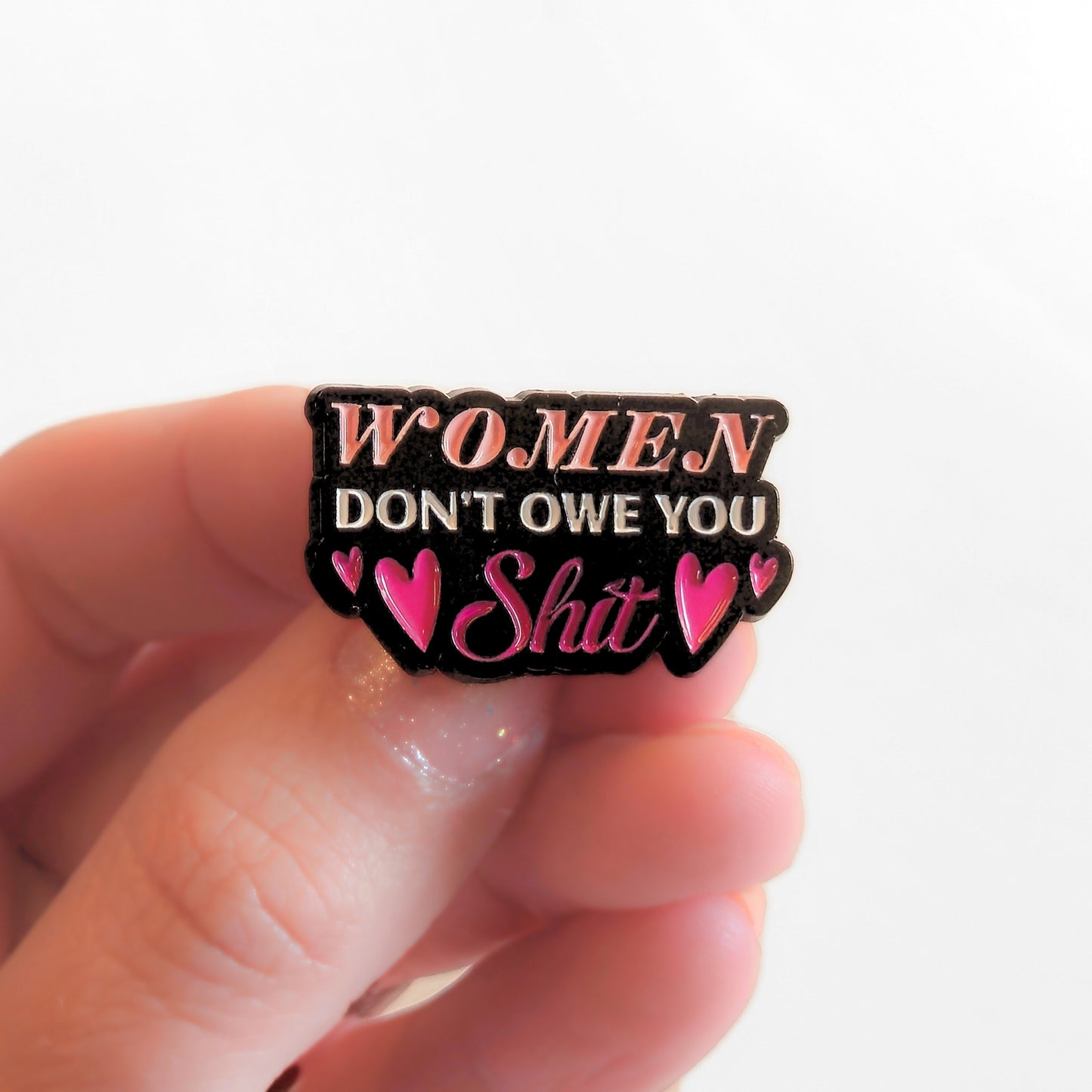 Women Don't Owe You Sh*t | Collectible Pin