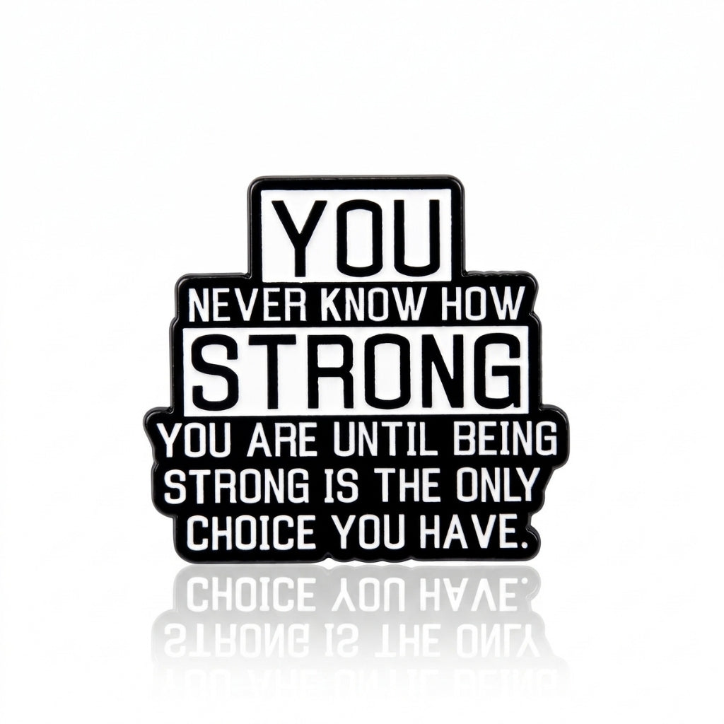 You Never Know How Strong You Are | Collectible Pin