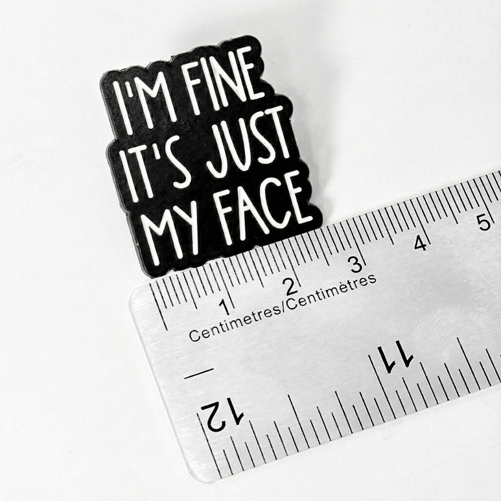 I'm Fine It's Just My Face | Collectible Pin