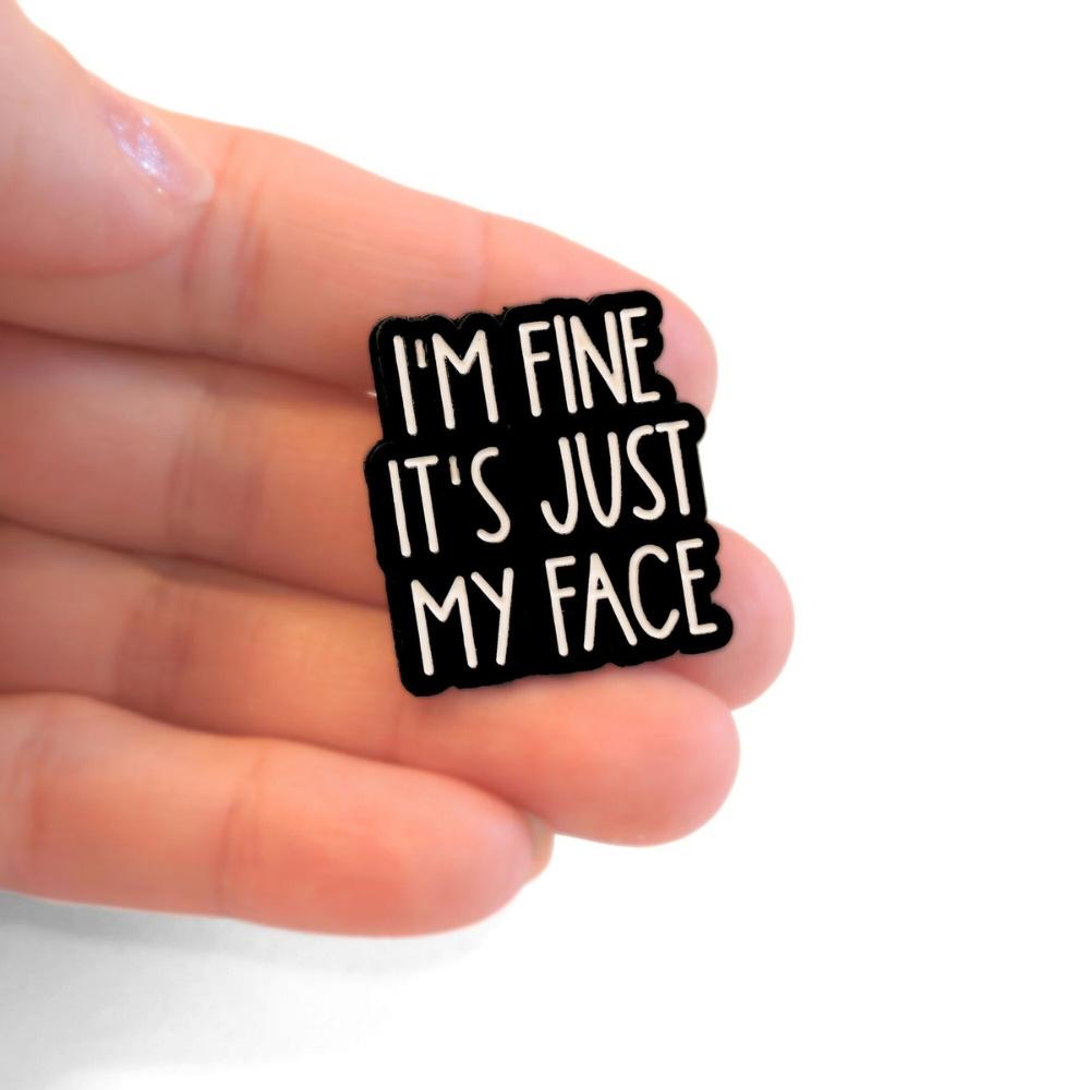I'm Fine It's Just My Face | Collectible Pin