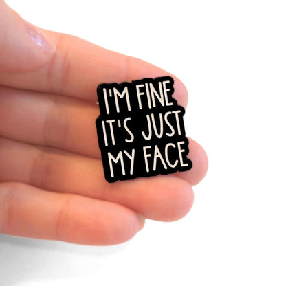 I'm Fine It's Just My Face | Collectible Pin