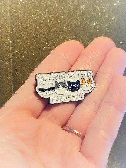 Tell Your Cat I Said Pspsps | Collectible Pin for Cat Lovers