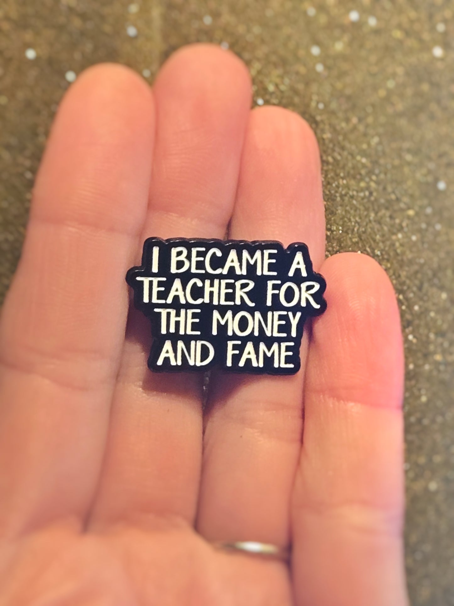 I Became a Teacher For the Money and Fame | Collectible Pin