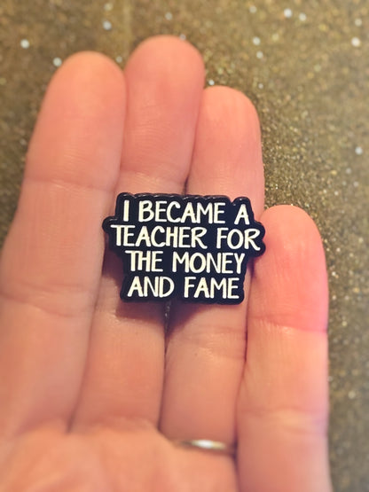 I Became a Teacher For the Money and Fame | Collectible Pin