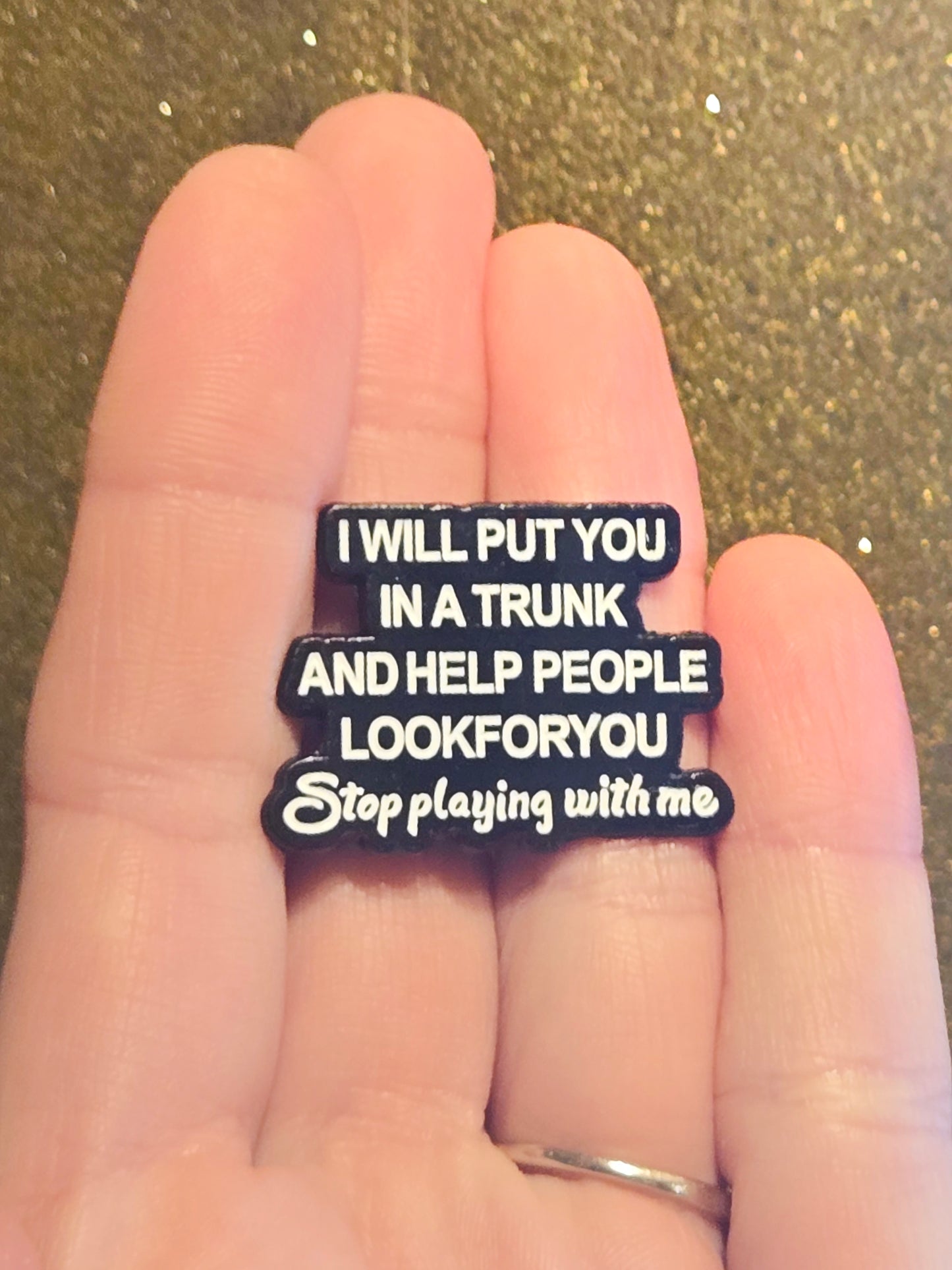 I Will Put You In a Trunk and Help People Look For You | Collectible Pin
