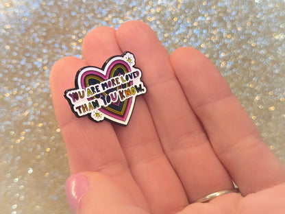 You Are More Loved Than You Know | Mental Health Ally | Collectible Pin