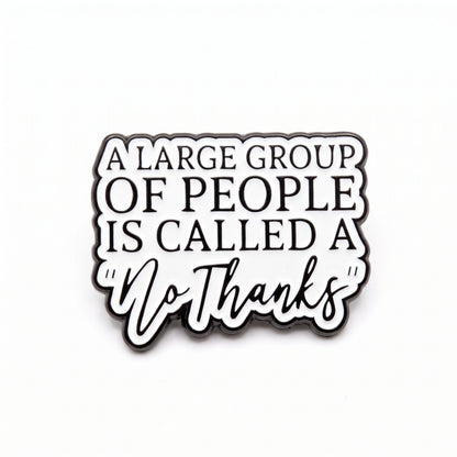 A Large Group of People is Called a 'No Thanks' | Collectible Pin