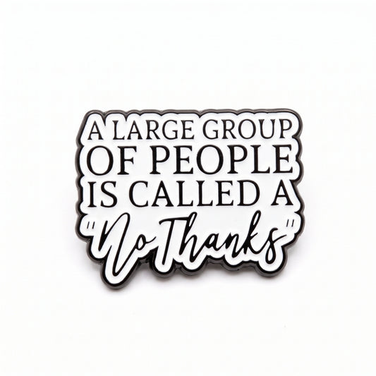 A Large Group of People is Called a 'No Thanks' | Collectible Pin