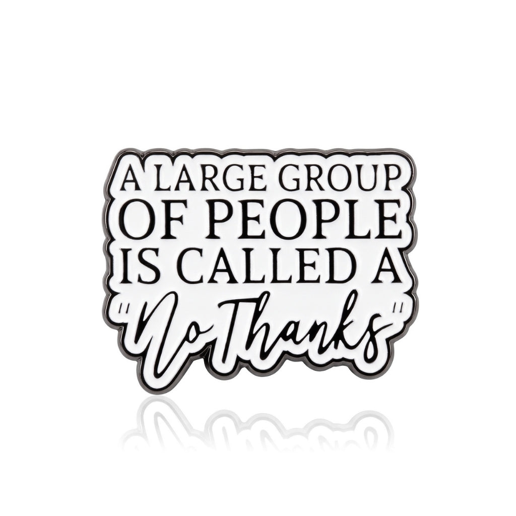 A Large Group of People is Called a 'No Thanks' | Collectible Pin