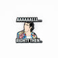 Ace Ventura - Aaaaaalllrighty Then | Collectible Pin