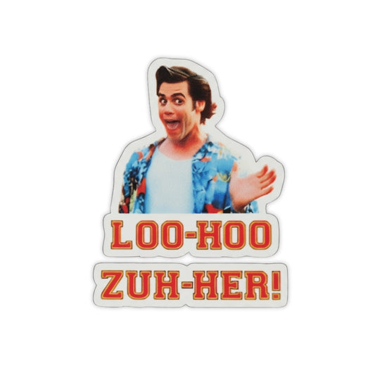 Ace Ventura "Loo-Hoo Zuh-Her!" | Vinyl Sticker